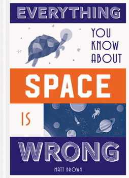 Hardcover Everything You Know about Space Is Wrong Book