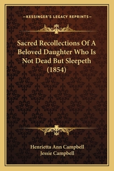 Sacred Recollections Of A Beloved Daughter Who Is Not Dead But Sleepeth