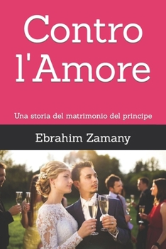 Contro l'Amore: Una storia del matrimonio del principe