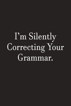 I'm Silently Correcting Your Grammar.: Lined Notebook