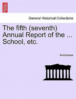 Paperback The Fifth (Seventh) Annual Report of the ... School, Etc. Book