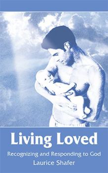 Paperback Living Loved: Recognizing and Responding to God Book