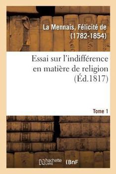 Paperback Essai Sur l'Indifférence En Matière de Religion. Tome 1 [French] Book