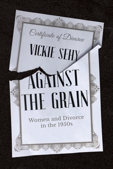 Paperback Against the Grain: Women and Divorce in the 1950s Book