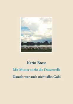 Paperback Mit Mutter stirbt die Dauerwelle: Damals war auch nicht alles Gold [German] Book