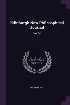 Paperback Edinburgh New Philosophical Journal: Vol 34 Book