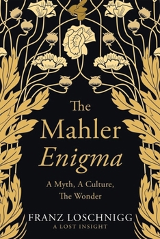 Mahler Enigma : A Myth, a Culture, the Wonder