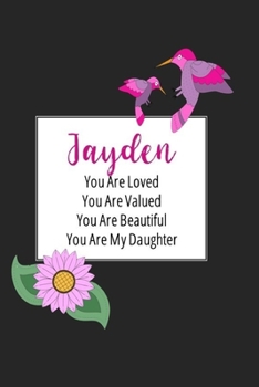 Jayden You Are Loved You Are Valued You Are Beautiful You are My Daughter: Personalized with Name Journal (A Gift to Daughter from Mom, includes ... to Color & Inspirational Mom-ism Quotes)