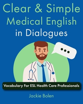 Paperback Clear & Simple Medical English in Dialogues: Vocabulary For ESL Health Care Professionals Book