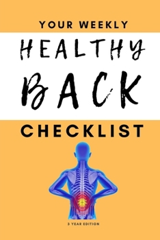 Paperback Your Weekly Healthy Back Checklist, 3 Year Edition: Your 3 Year Weekly Better Back Health Care Checklist Workbook and Journal to Help You Manage and I Book