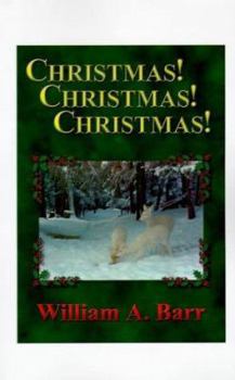 Christmas, Christmas, Christmas: A Trilogy of Christmas, the Season of Joy and Generosity; Christmastide, the Fortnight of History and Traditions; Chr