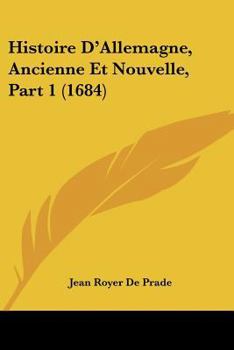 Paperback Histoire D'Allemagne, Ancienne Et Nouvelle, Part 1 (1684) [French] Book