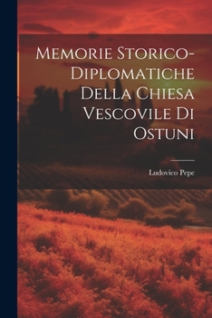 Paperback Memorie Storico-Diplomatiche Della Chiesa Vescovile Di Ostuni [Italian] Book