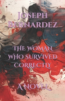 THE WOMAN WHO SURVIVED CORRECTLY: A NOVEL