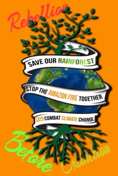 Paperback Rain Forest, Amazon Fires & Climate Change: Save the rainforest stop the amazon fire and together lets combat climate change.bring down global warming Book