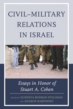 Civil–Military Relations in Israel: Essays in Honor of Stuart A. Cohen