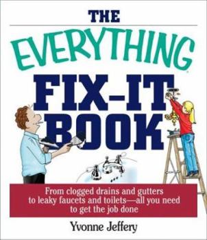 Paperback The Everything Fix-It Book: From Clogged Drains and Gutters, to Leaky Faucets and Toilets--All You Need to Get the Job Done Book