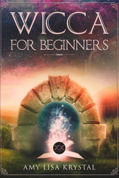 Paperback Wicca for Beginners: A starter kit to the solitary practitioner. Guide to starting practical magic, belief, spells, magic, shadow and witch Book