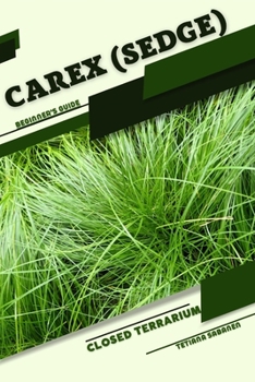 Paperback Carex (Sedge): Closed terrarium, Beginner's Guide Book