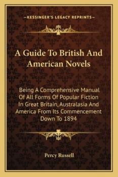 Paperback A Guide To British And American Novels: Being A Comprehensive Manual Of All Forms Of Popular Fiction In Great Britain, Australasia And America From It Book