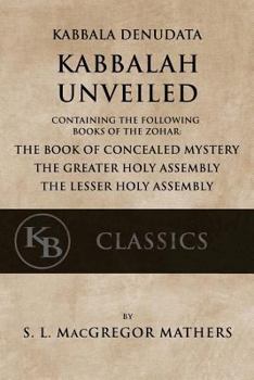 Paperback Kabbala Denudata: The Kabbalah Unveiled: Containing the Following Books of the Zohar: The Book of Concealed Mystery & The Greater and Le Book