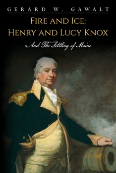 Paperback Fire and Ice: Henry and Lucy Knox and the Settling of Maine Book