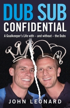 Paperback Dub Sub Confidential: A Goalkeeper's Life with - And Without - The Dubs Book