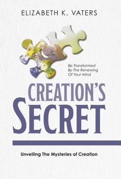 Hardcover Creation's Secret: Unveiling The Mysteries of Creation Book