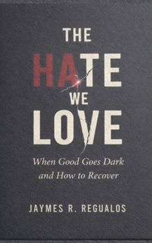 Paperback The Hate We Love: When Good Goes Dark Book