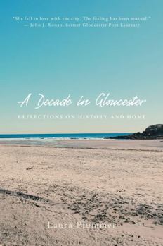 Paperback A Decade in Gloucester: Reflections on History and Home Book