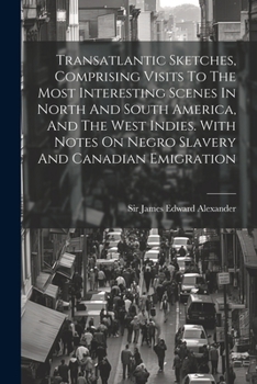 Paperback Transatlantic Sketches, Comprising Visits To The Most Interesting Scenes In North And South America, And The West Indies. With Notes On Negro Slavery Book