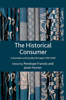 Paperback The Historical Consumer: Consumption and Everyday Life in Japan, 1850-2000 Book