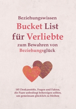 Paperback Beziehungswissen Bucket List für Verliebte zum Bewahren von Beziehungsglück: 185 Denkanstöße, Fragen und Fakten, die Paare unbedingt beherzigen sollte [German] Book