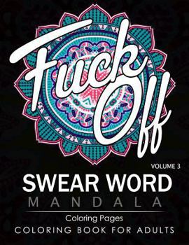 Paperback Swear Word Mandala Coloring Pages Volume 3: Rude and Funny Swearing and Cursing Designs with Stress Relief Mandalas (Funny Coloring Books) Book