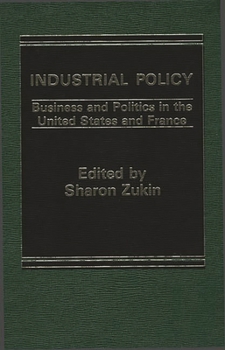 Hardcover Industrial Policy: Business and Politics in the United States and France Book