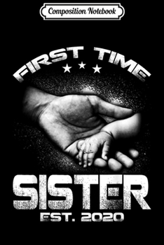 Composition Notebook: First Time Sister Est 2020  Journal/Notebook Blank Lined Ruled 6x9 100 Pages