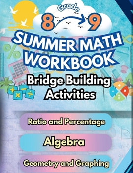Summer Math Workbook 8-9 Grade Bridge Building Activities: 8th to 9th Grade Summer Essential Skills Practice Worksheets (Math Bridge Building Activities)