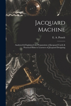 Paperback Jacquard Machine; Analyzed & Explained the Preparation of Jacquard Cards & Practical Hints to Learners of Jacquard Designing Book