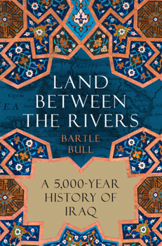 Hardcover Land Between the Rivers: A 5,000-Year History of Iraq Book