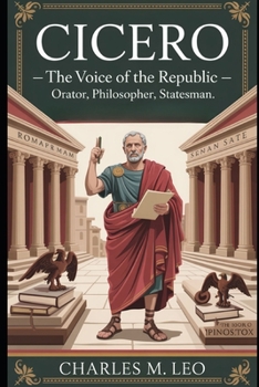 Paperback Cicero: The Voice of the Republic - Orator, Philosopher, Statesman Book
