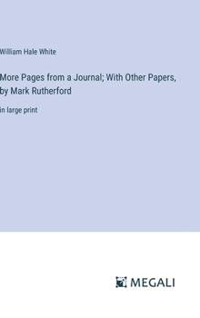 Hardcover More Pages from a Journal; With Other Papers, by Mark Rutherford: in large print Book