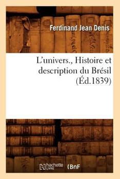 Paperback L'Univers., Histoire Et Description Du Brésil (Éd.1839) [French] Book