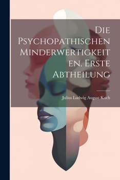 Paperback Die Psychopathischen Minderwertigkeiten. Erste Abtheilung [German] Book