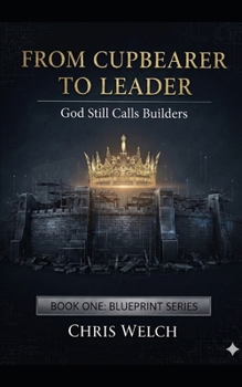 Paperback From Cupbearer to Leader: God Still Calls Builders Book