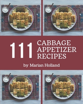 Paperback 111 Cabbage Appetizer Recipes: A Cabbage Appetizer Cookbook Everyone Loves! Book