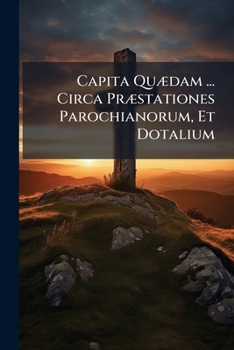 Paperback Capita Quædam ... Circa Præstationes Parochianorum, Et Dotalium Book