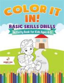 Paperback Color It In! Basic Skills Drills - Activity Book for Kids Ages 4-5 Book