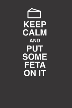 Paperback Keep Calm And Put Some Feta On It 120 Page Notebook Lined Journal For Lovers Of Feta Cheese And Greek Food Book