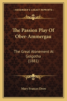 Paperback The Passion Play Of Ober-Ammergau: The Great Atonement At Golgotha (1881) Book