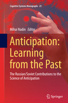 Anticipation: Learning from the Past: The Russian/Soviet Contributions to the Science of Anticipation